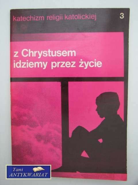 Z CHRYSTUSEM IDZIEMY PRZEZ ŻYCIE