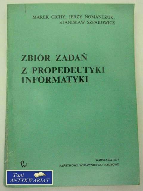 ZBIÓR ZADAŃ ZPROPEDEUTYKI INFORMATYKI ZBIÓR ZADAŃ ZPROPEDEUTYKI INFORMATYKI