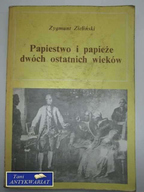 PAPIESTWO I PAPIEŻE DWÓCH OSTATNICH WIEKÓW