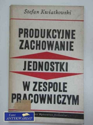 PRODUKCYJNE ZACHOWANIE JEDNOSTKI W ZESPOLE PRACOWNICZYM