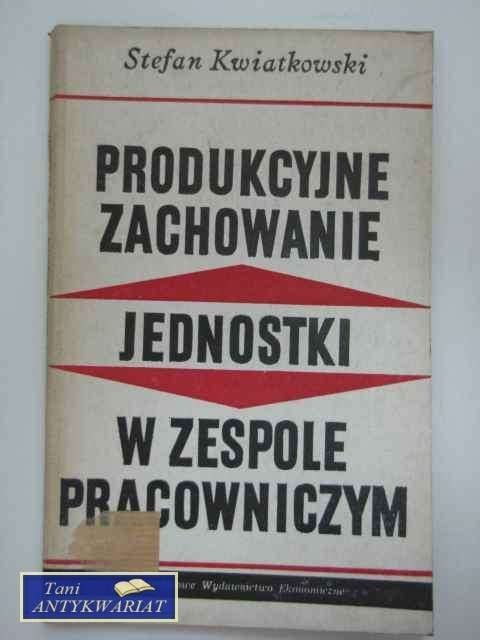 PRODUKCYJNE ZACHOWANIE JEDNOSTKI W ZESPOLE PRACOWNICZYM