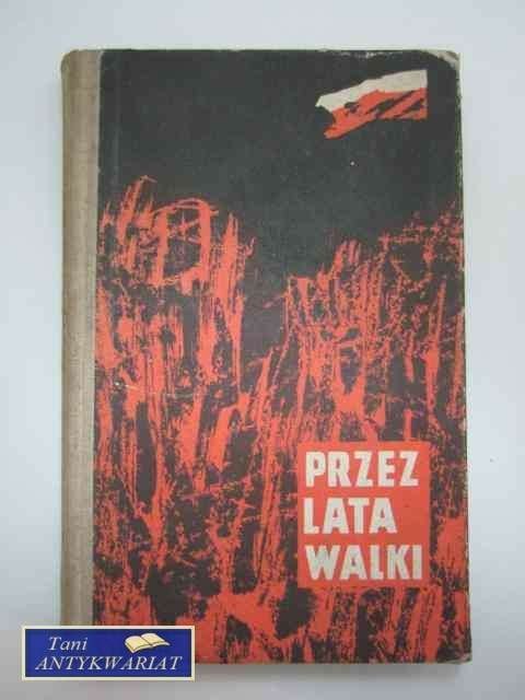 PRZEZ LATA WALKI PRZEZ LATA WALKI