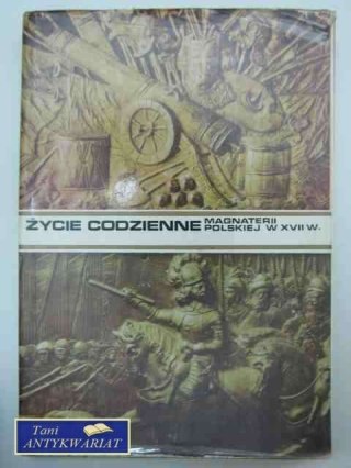 ŻYCIE CODZIENNE MAGNATERII POSLKIEJ W XVII W.
