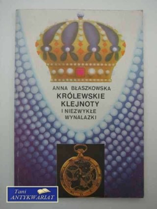 KRÓLEWSKIE KLEJNOTY I NIEZWYKŁE WYNALAZKI