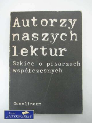 AUTORZY NASZYCH LEKTUR SZKICE O PISARZACH WSPÓŁCZESNYCH