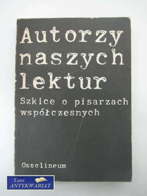 AUTORZY NASZYCH LEKTUR SZKICE O PISARZACH WSPÓŁCZESNYCH