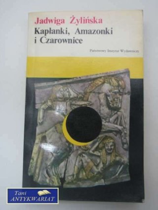 KAPŁANKI, AMAZONKI I CZAROWNICE