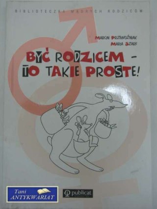 BYĆ RODZICEM - TO TAKIE PROSTE