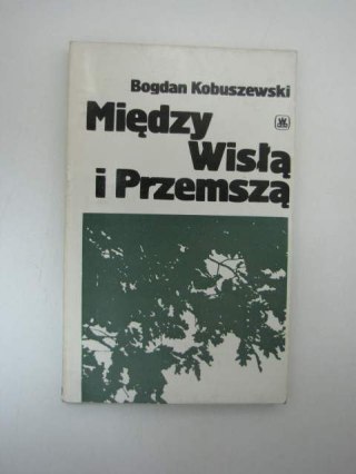MIĘDZY WISŁĄ I PRZEMSZĄ