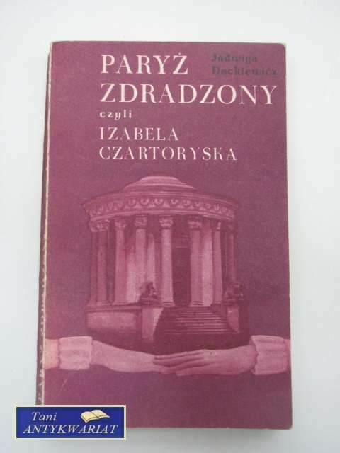 PARYŻ ZDRADZONY CZYLI IZABELA CZARTORYSKA