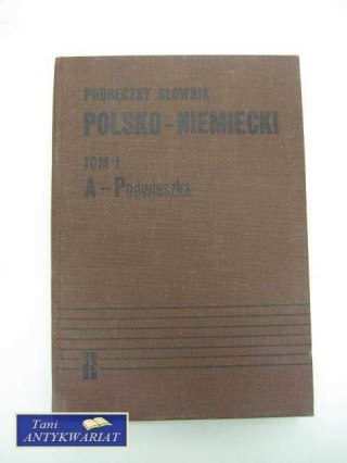 PODRĘCZNY SŁOWNIK POLSKO-NIEMIECKI TOM I