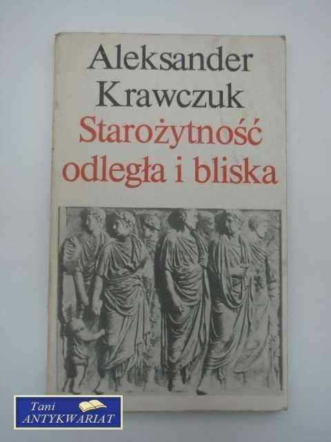 STAROŻYTNOŚĆ ODLEGŁA I BLISKA