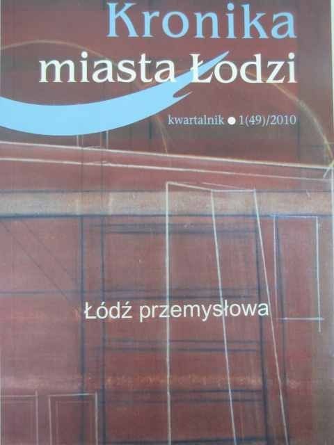 KRONIKA MIASTA ŁODZI. ŁÓDŹ PRZEMYSŁOWA KRONIKA MIASTA ŁODZI. ŁÓDŹ PRZEMYSŁOWA