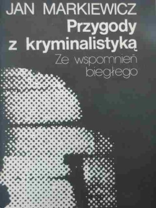 PRZYGODY Z KRYMINALISTYKĄ