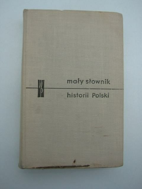 MAŁY SŁOWNIK HISTORII POLSKI