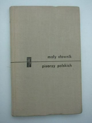MAŁY SŁOWNIK PISARZY POLSKICH CZ. I