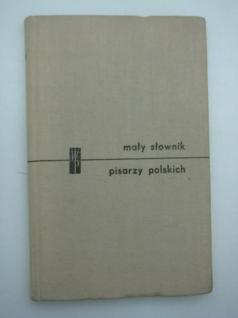 MAŁY SŁOWNIK PISARZY POLSKICH CZ. I