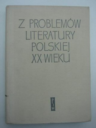 Z PROBLEMÓW LITERATURY POLSKIEJ XX WIEKU TOM I