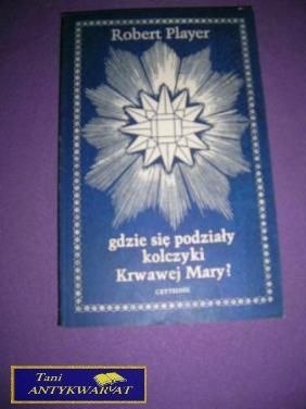 GDZIE SIĘ PODZIAŁY KOLCZYKI KRWAWEJ MARY?
