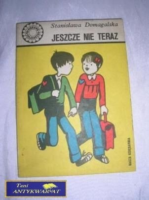 JESZCZE NIE TERAZ- S. DOMAGAŁA