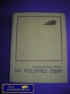 NA POLSKIEJ ZIEMI K. Saysse- Tobiczyk