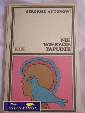 NIE WIERZCIE PAPUDZE- SERGIUSZ ANTONOW