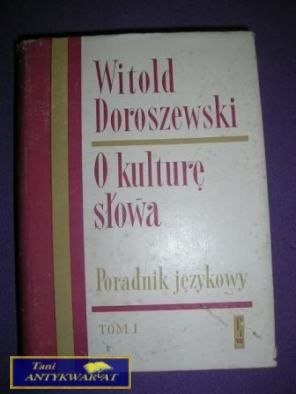 O KULTURĘ SŁOWA TOM 1 - W. Doroszewski