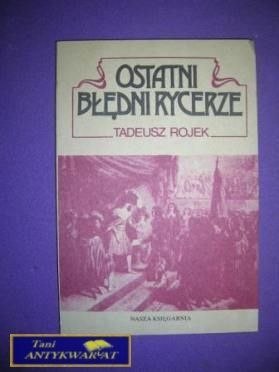 OSTATNI BŁĘDNI RYCERZE - Tadeusz Rojek