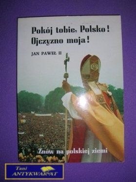 POKÓJ TOBIE, POLSKO OJCZYZNO MOJA - JP II