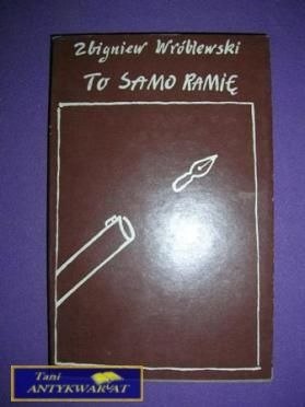 TO SAMO RAMIĘ - Z. Wróblewski