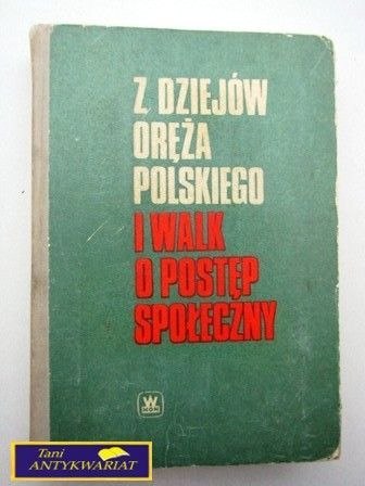 Z DZIEJÓW ORĘŻA POLSKIEGO I WALK O POSTĘP...