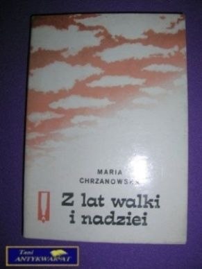 Z LAT WALKI I NADZIEI - M. Chrzanowska