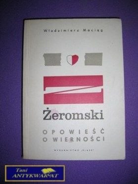 ŻEROMSKI OPOWIEŚĆ O WIERNOŚCI - W. Maciąg
