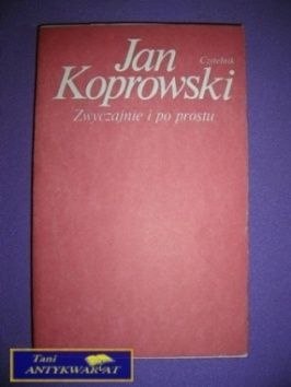 ZWYCZAJNIE I PO PROSTU - J. Koprowski