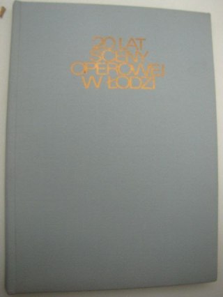 20 LAT SCENY OPEROWEJ W ŁODZI