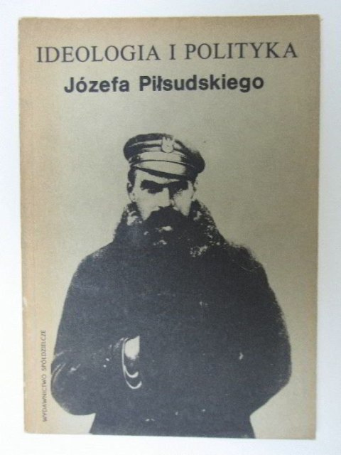 IDOLOGIA I POLITYKA JÓZEFA PIŁSUDSKIEGO