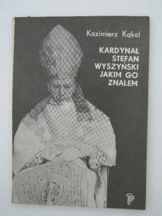 KARDYNAŁ STEFAN WYSZYŃSKI JAKIM GO ZNAŁEM