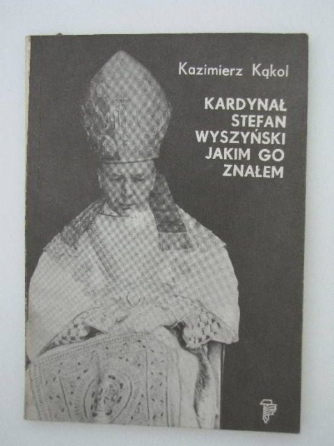 KARDYNAŁ STEFAN WYSZYŃSKI JAKIM GO ZNAŁEM