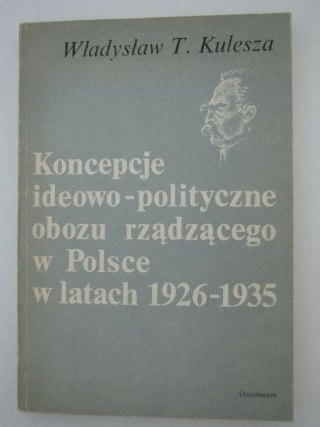 KONCEPCJE IDEOWO-POLITYCZNE OBOZU RZADZĄCEGO W POLSCE W LATACH 1926-1935