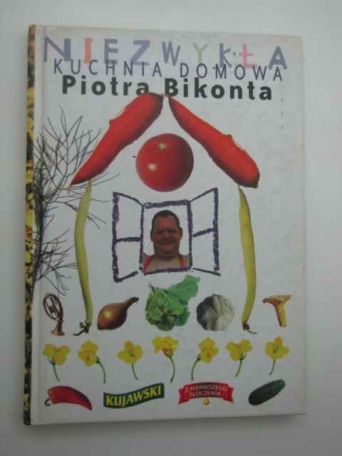 NIEZWYKŁA KUCHNIA DOMOWA PIOTRA BIKONTA