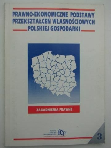 PRAWNO EKONOMICZNE PODSTAWY PRZEKSZTAŁCEŃ WŁASNOŚCIOWYCH POLSKIEJ GOSPODARKI CZ.3