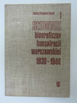 SŁOWNIK BIOGRAFICZNY KONSPIRACJI WARSZAWSKIEJ 1939-1944