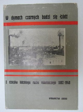 Z DZIEJÓW ŁÓDZKIEGO RUCHU ROBOTNICZEGO 1882-1948