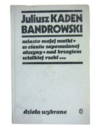 MIASTO MOJEJ MATKI W CIENIU ZAPOMNIANEJ OLSZYNY I INNE UTWORY