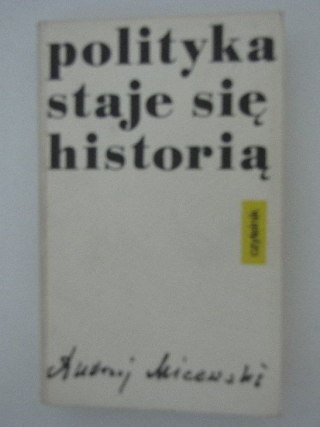 POLITYKA STAJE SIĘ HISTORIĄ