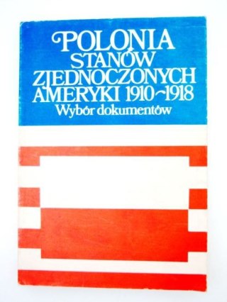 POLONIA STANÓW ZJEDNOCZONYCH AMERYKI 1910-1918