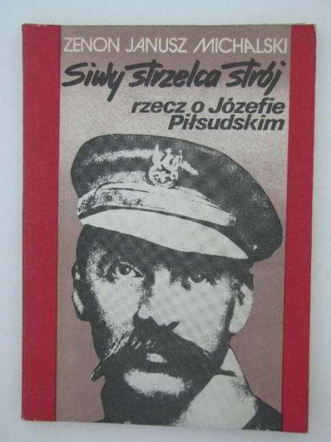 SIWY STRZELCA STRÓJ RZECZ O JÓZEFIE PIŁSUDSKIM