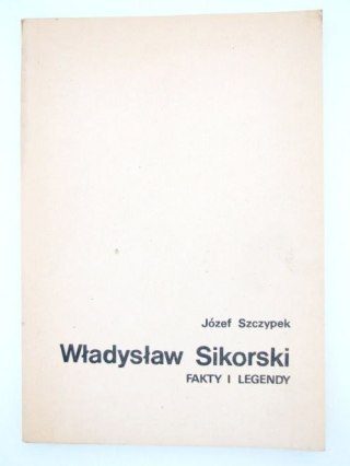 WŁADYSŁAW SIKORSKI - FAKTY I LEGENDY