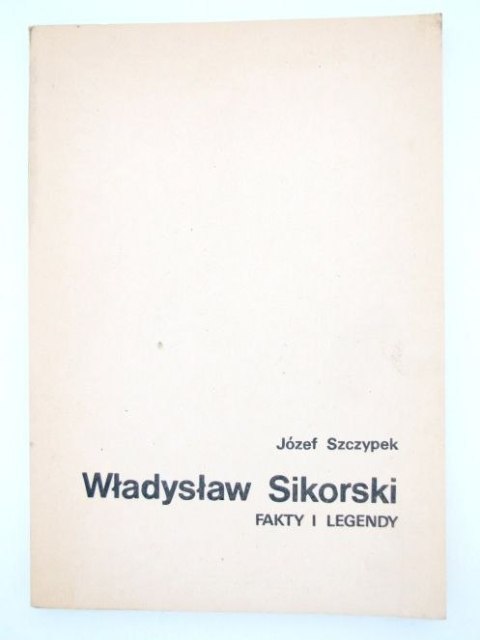 WŁADYSŁAW SIKORSKI - FAKTY I LEGENDY
