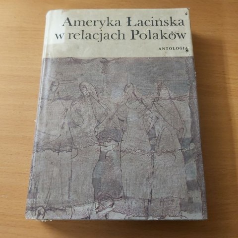 Ameryka Łacińska w relacjach Polaków Antologia